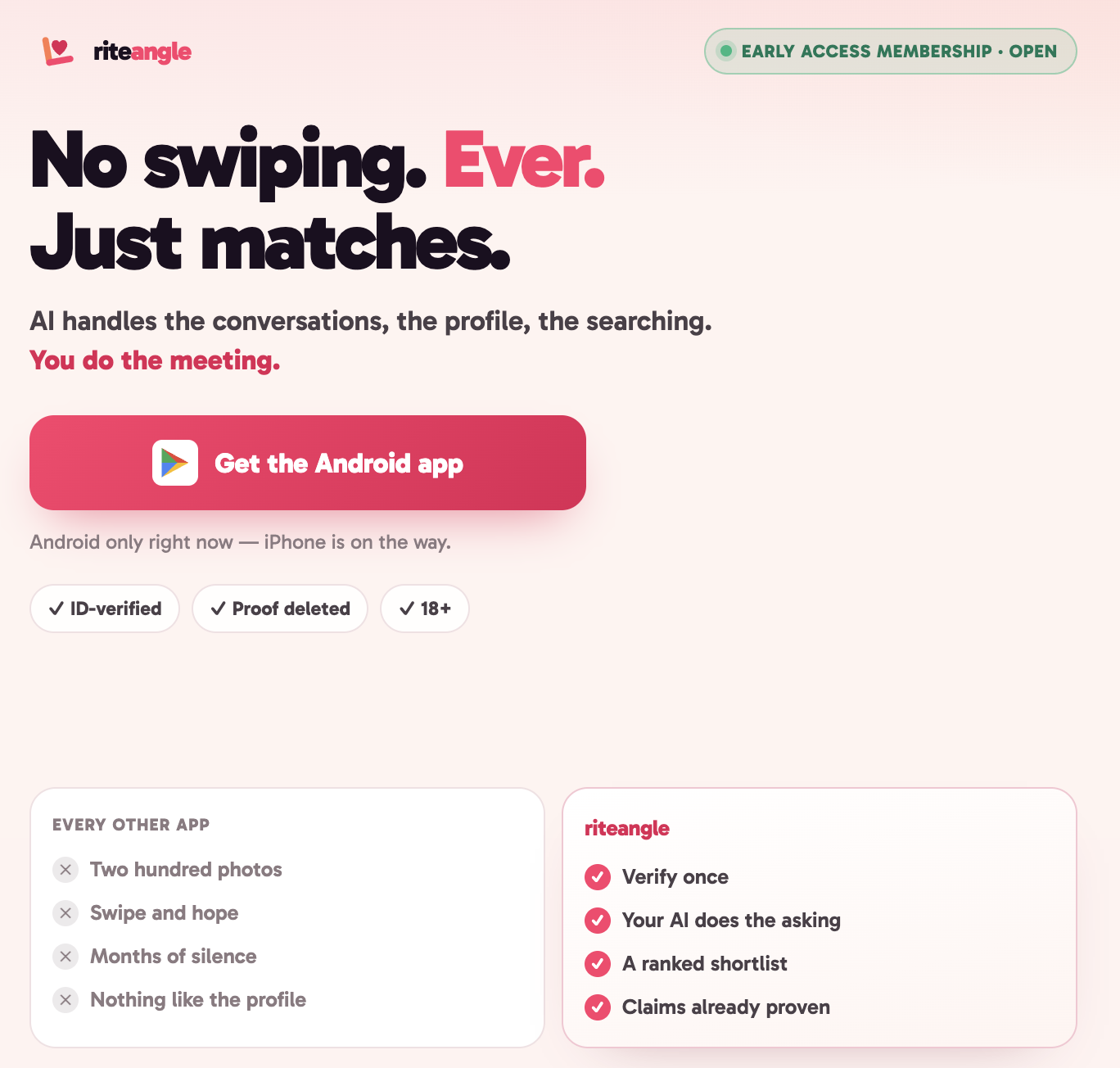 The landing page: a headline reading “No swiping. Ever. Just matches.”, one
line of supporting copy, and a single pink button reading “Get the Android
app”.